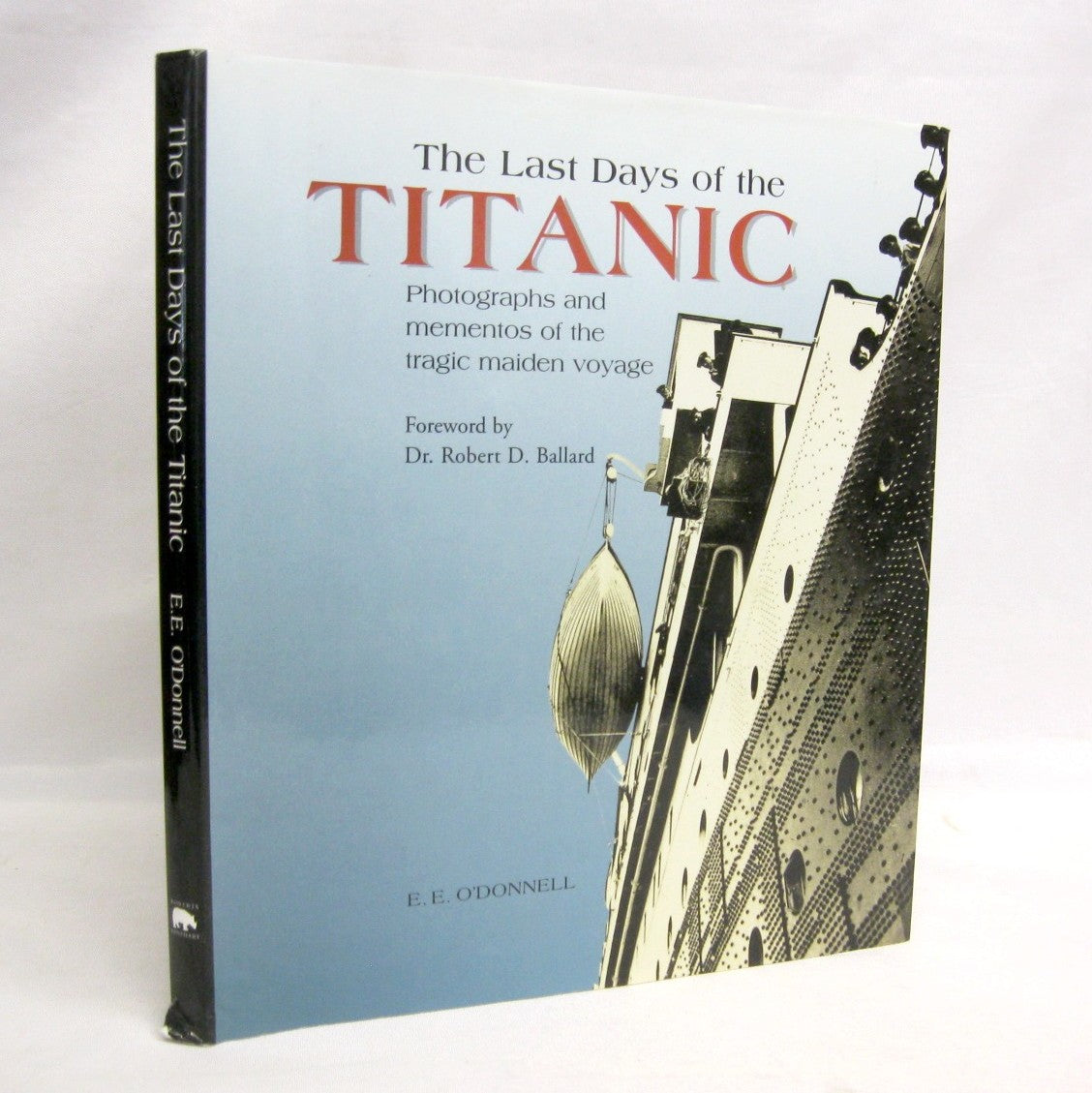 The Last Days of the Titanic: Photographs and mementos of the tragic maiden voyage by E.E. O'Donnell