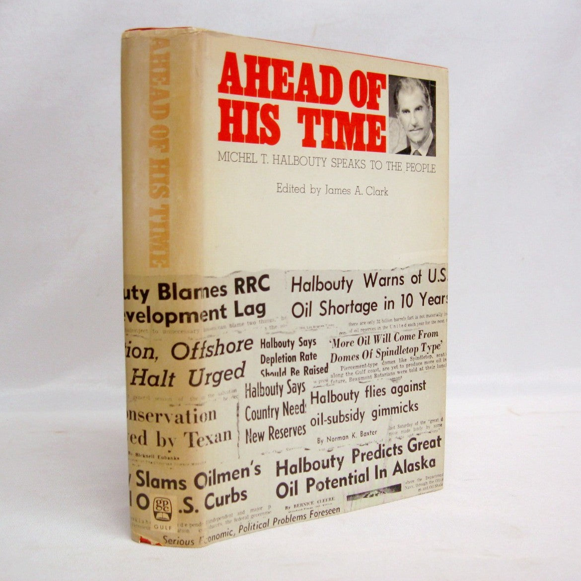 Ahead of His Time: Michel T. Halbouty Speaks to the People edited by James A Clark