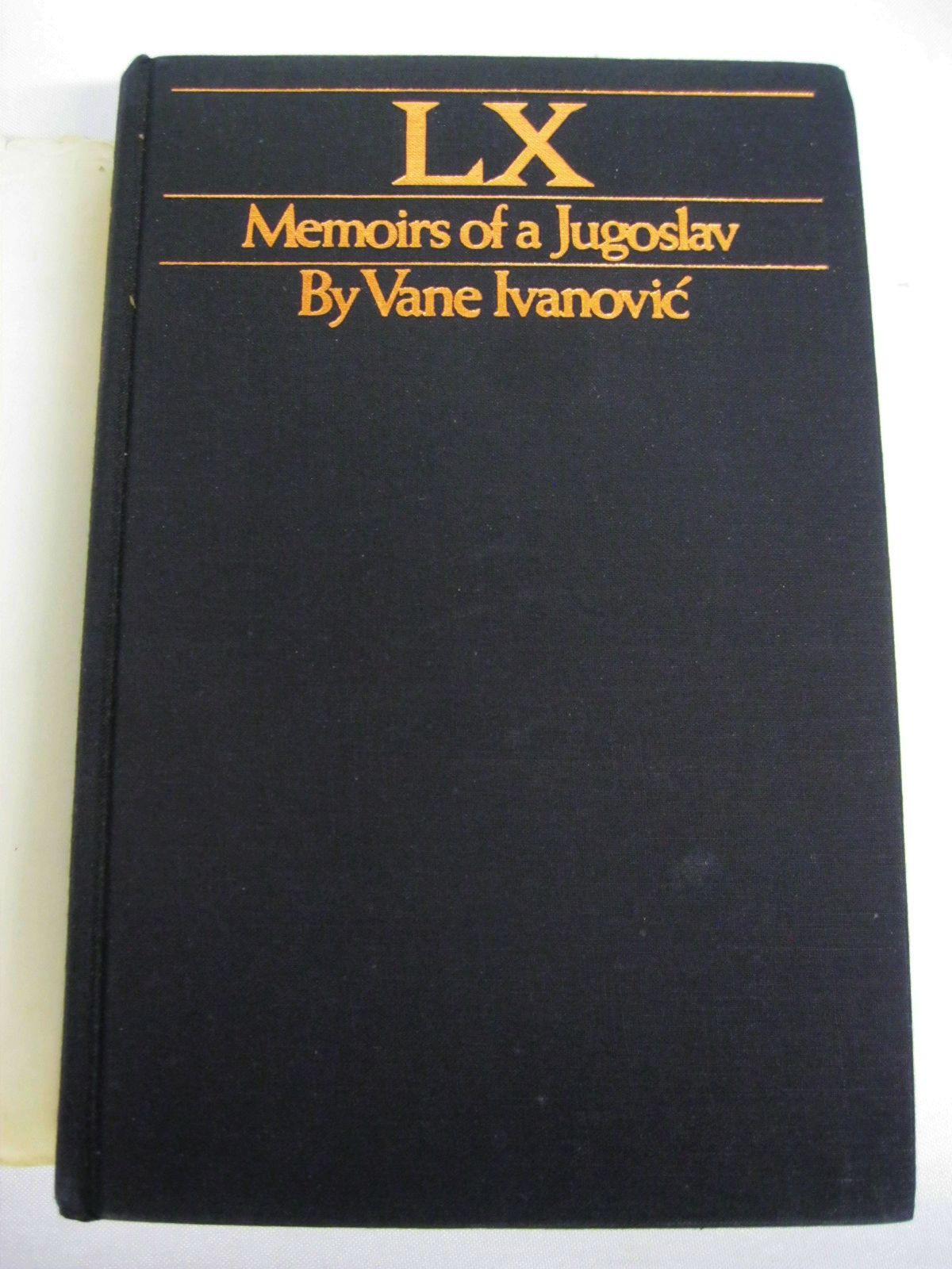 LX: Memoirs of a Jugoslav by Vane Ivanovic