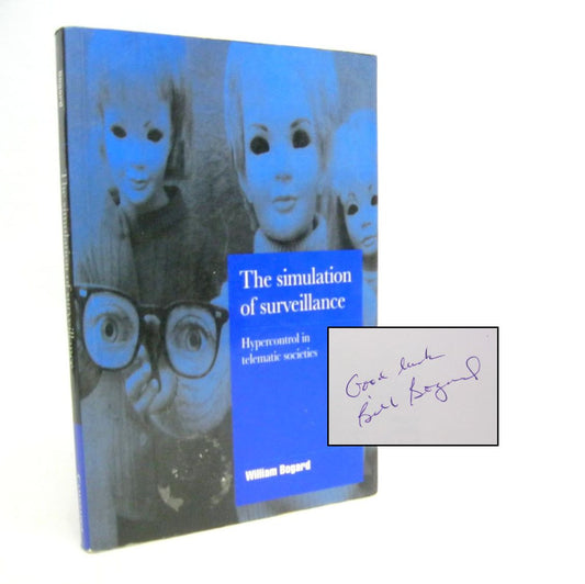 The Simulation of Surveillance: Hypercontrol in Telematic Societies by William Bogard