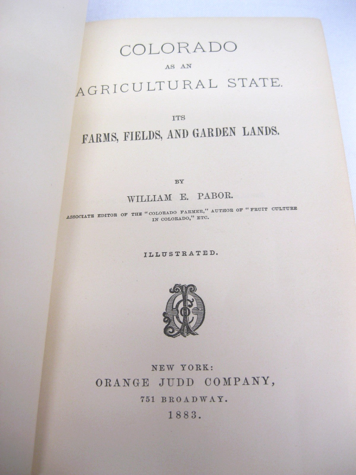 Colorado as an Agricultural State; its Farms, Fields, and Garden Lands by William E. Pabor