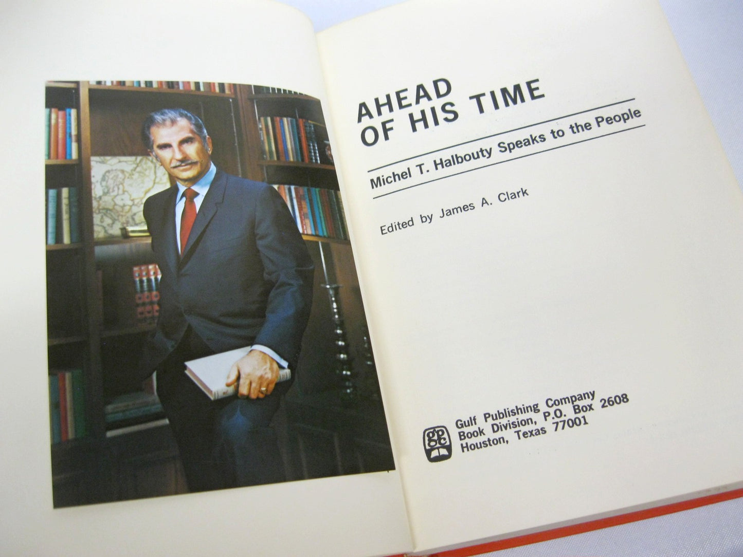 Ahead of His Time: Michel T. Halbouty Speaks to the People edited by James A Clark