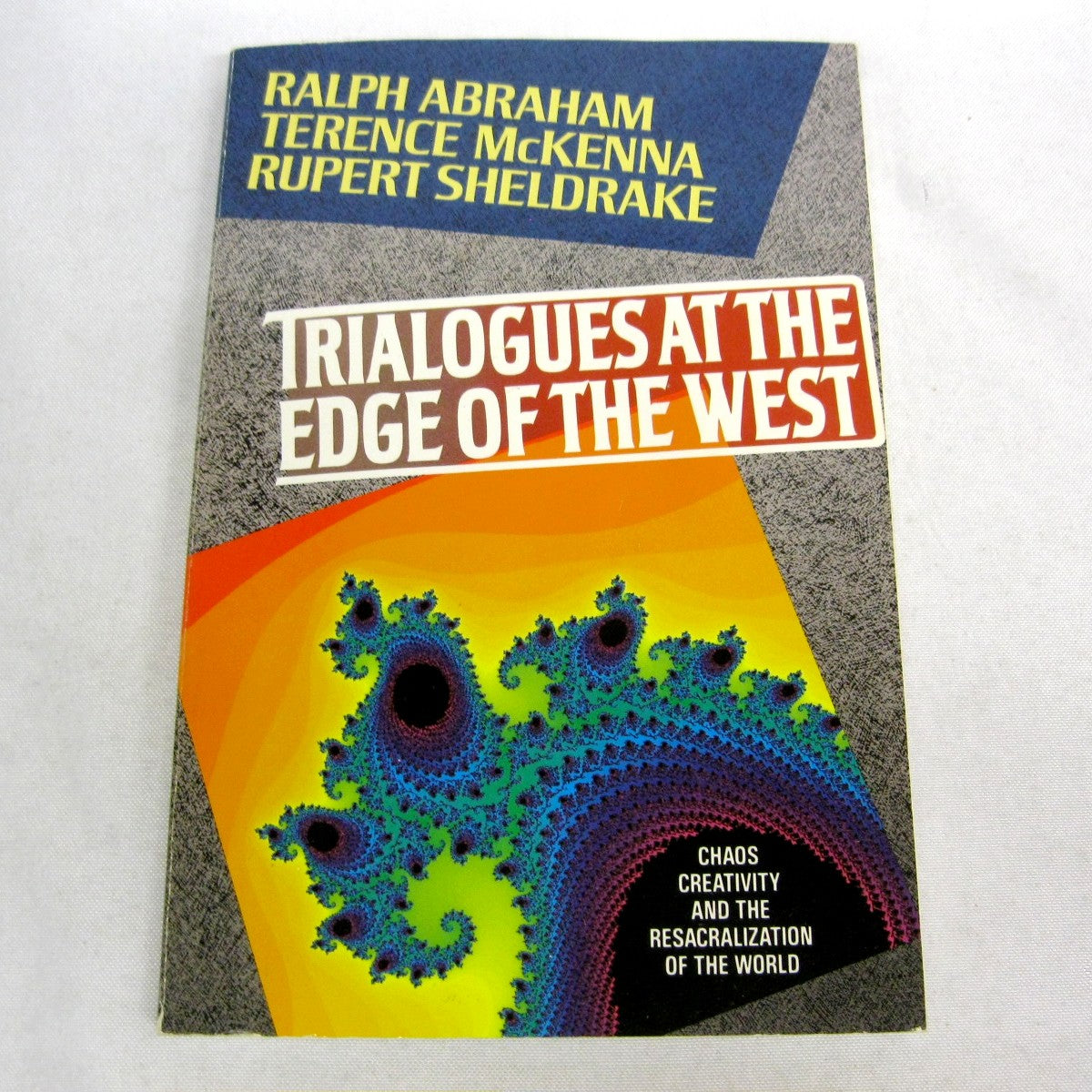 Trialogues At The Edge of the West by Ralph Abraham, Terence McKenna, and Rupert Sheldrake