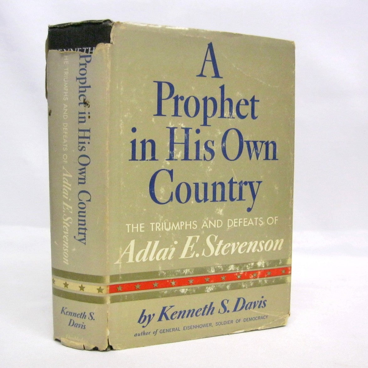 A Prophet in His Own Country: The Triumphs and Defeats of Adlai E. Stevenson by Kenneth S. Davis