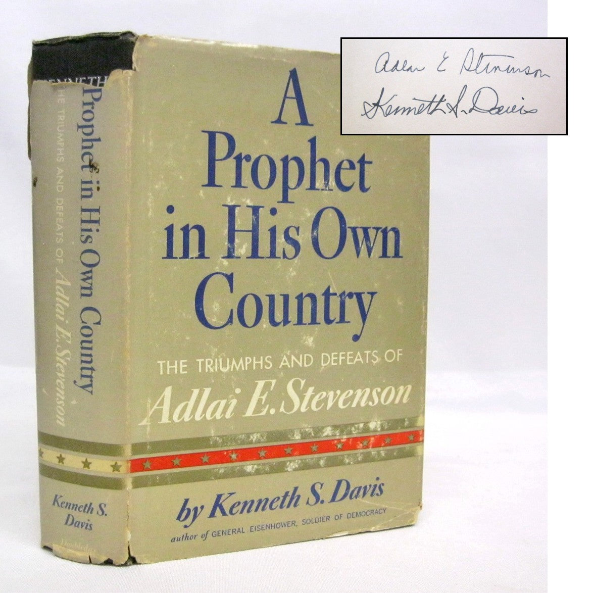 A Prophet in His Own Country: The Triumphs and Defeats of Adlai E. Stevenson by Kenneth S. Davis