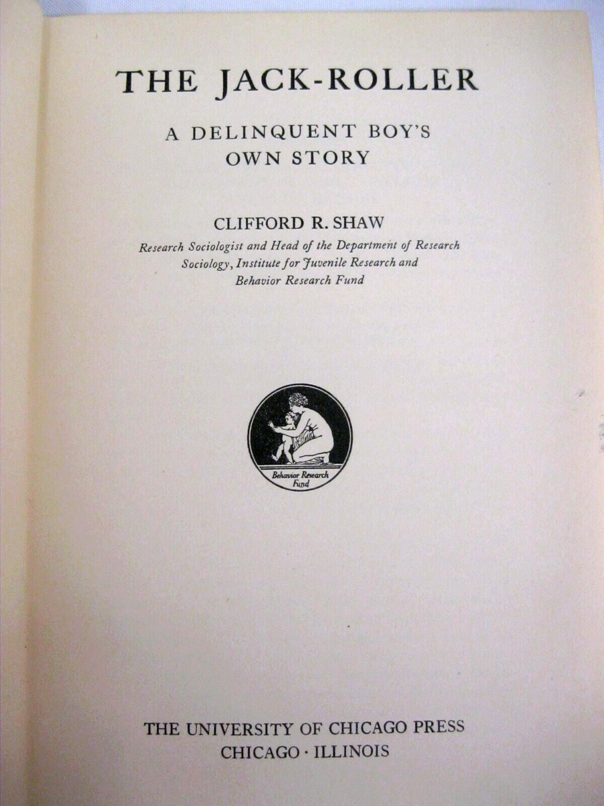 The Jack-Roller: A Delinquent Boy's Own Story by Clifford R Shaw